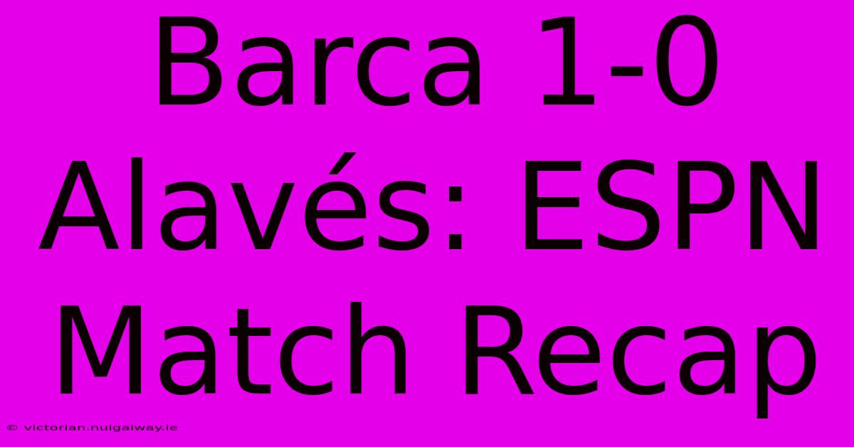 Barca 1-0 Alavés: ESPN Match Recap