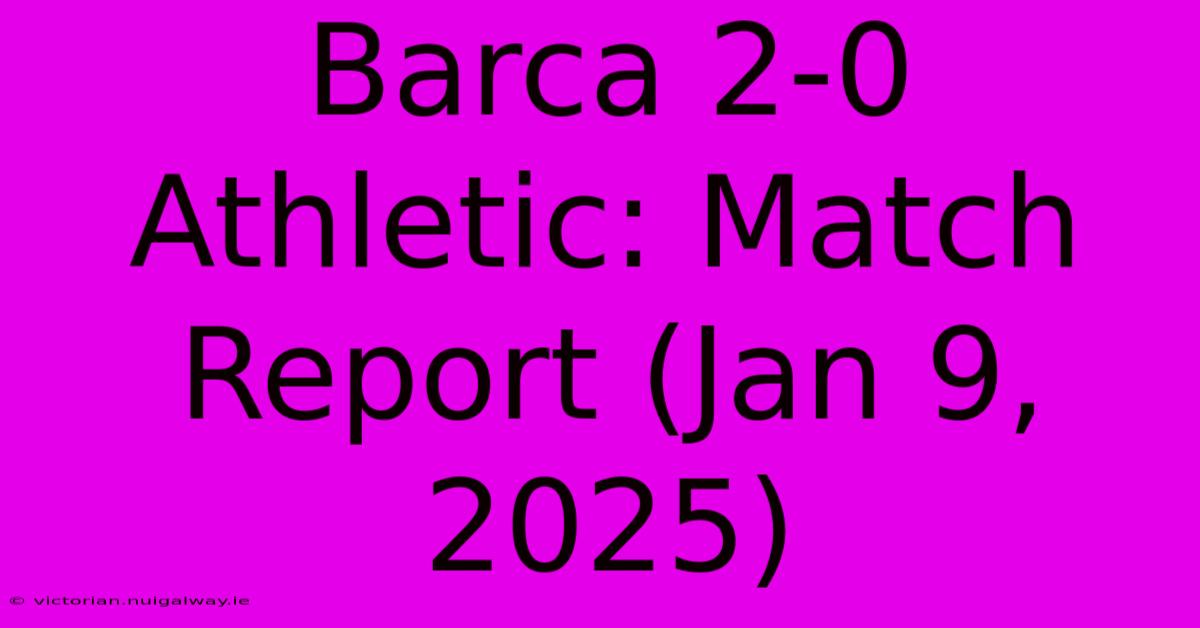 Barca 2-0 Athletic: Match Report (Jan 9, 2025)