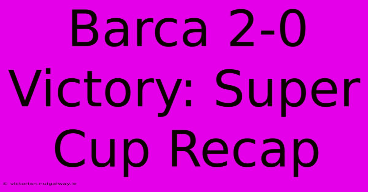 Barca 2-0 Victory: Super Cup Recap