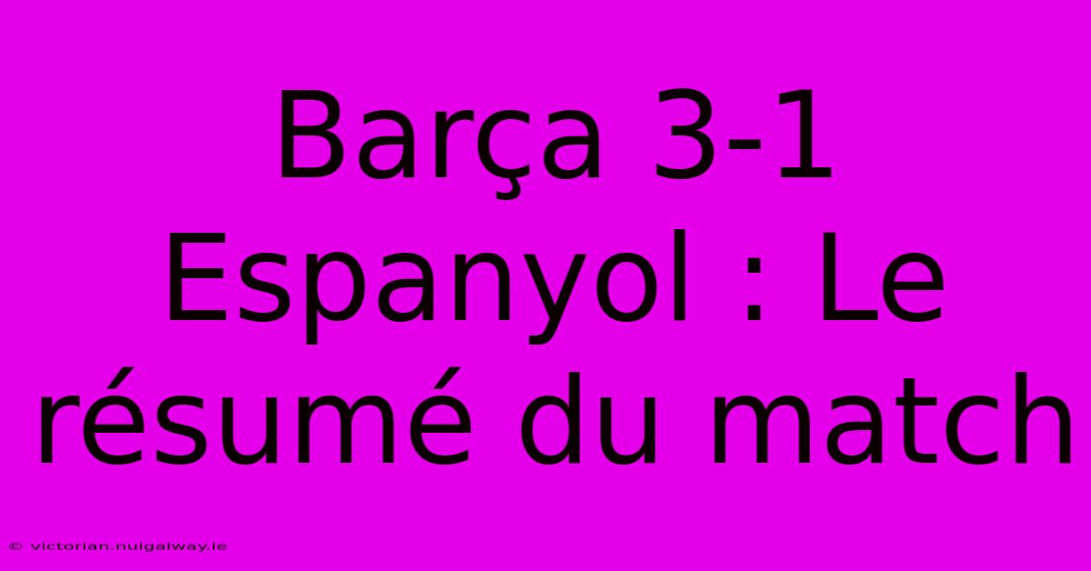 Barça 3-1 Espanyol : Le Résumé Du Match