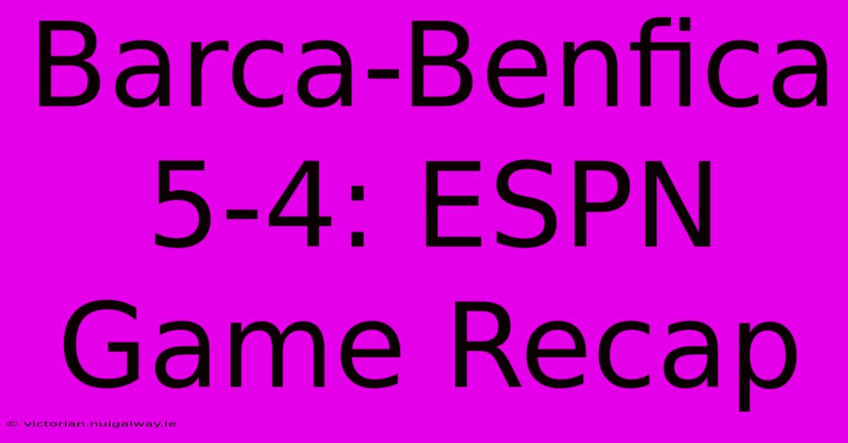 Barca-Benfica 5-4: ESPN Game Recap