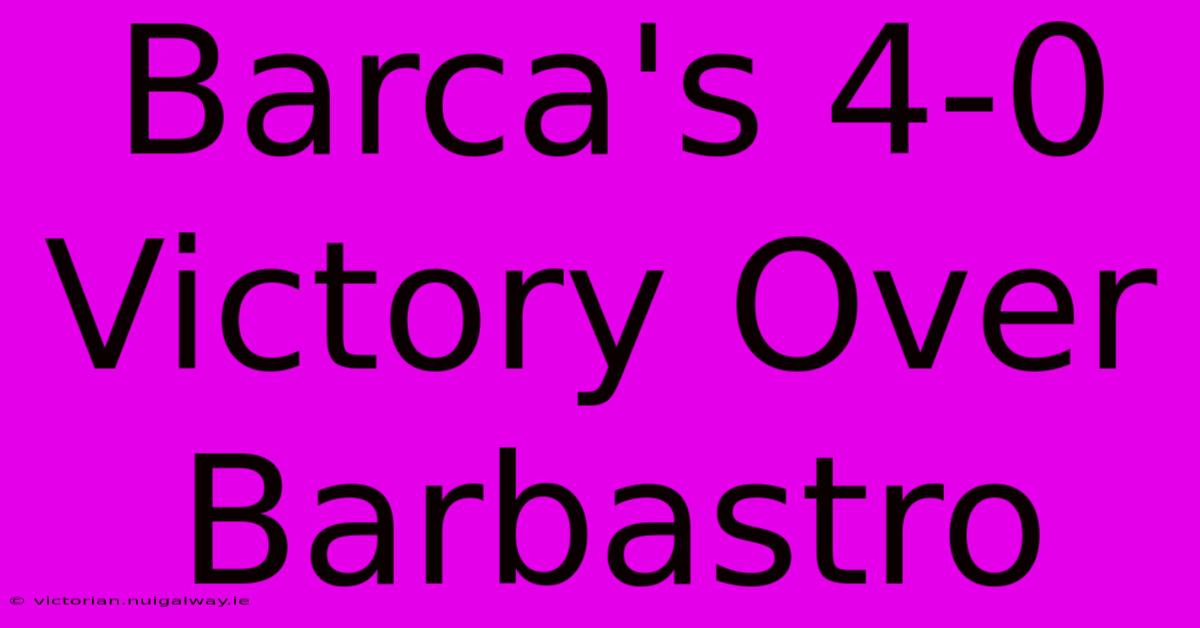 Barca's 4-0 Victory Over Barbastro