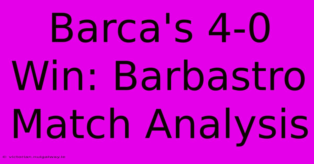 Barca's 4-0 Win: Barbastro Match Analysis