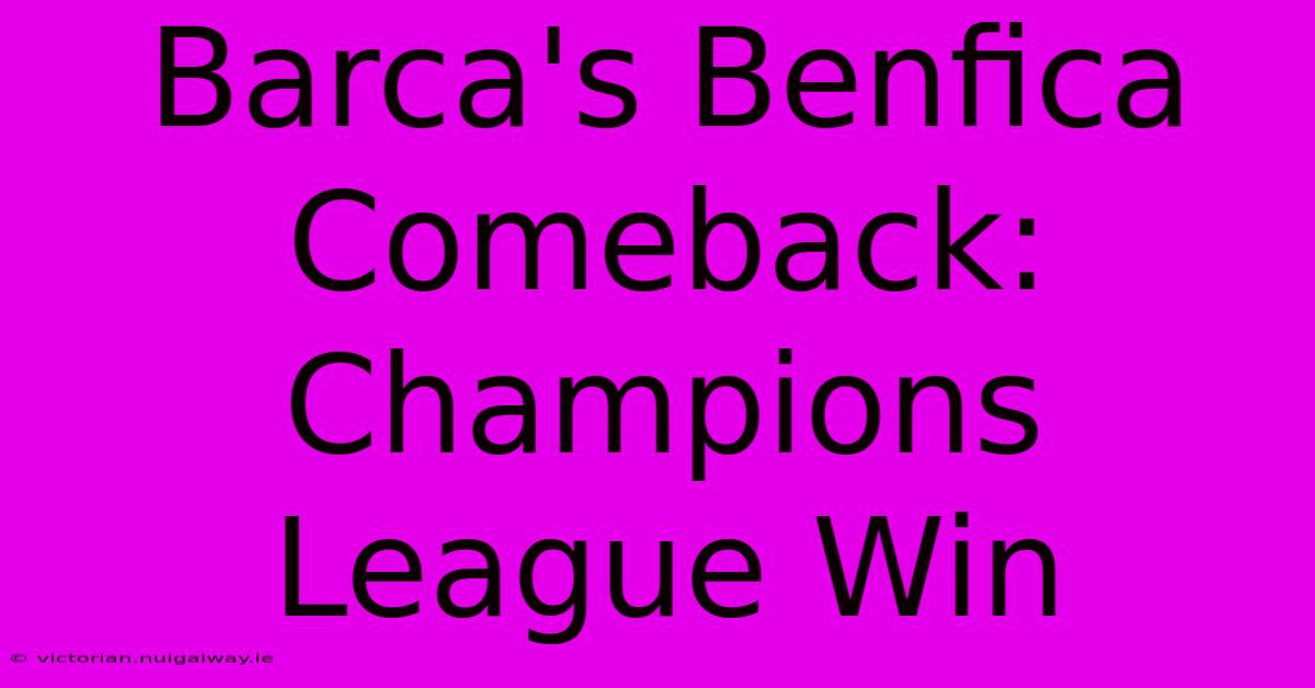 Barca's Benfica Comeback: Champions League Win