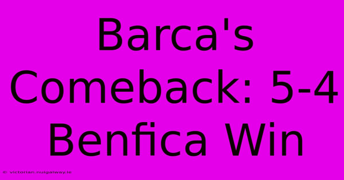 Barca's Comeback: 5-4 Benfica Win