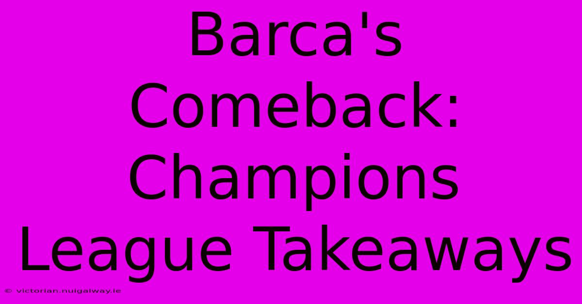 Barca's Comeback: Champions League Takeaways