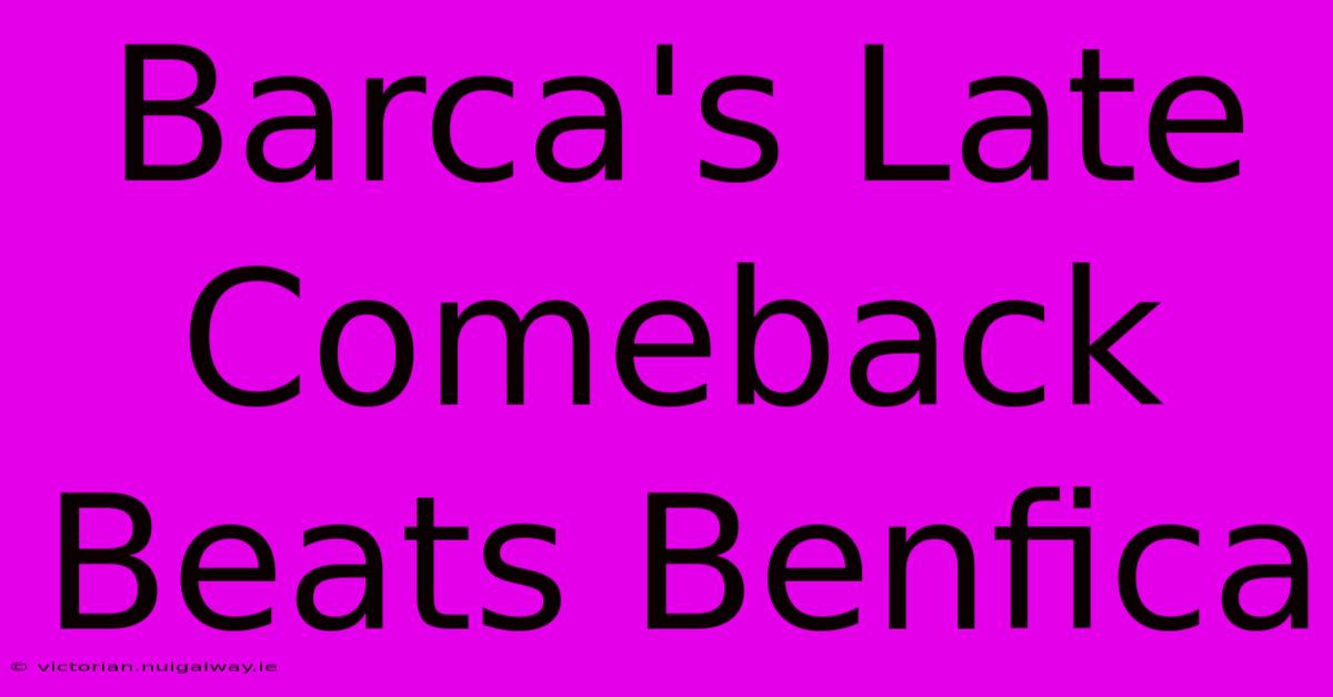 Barca's Late Comeback Beats Benfica