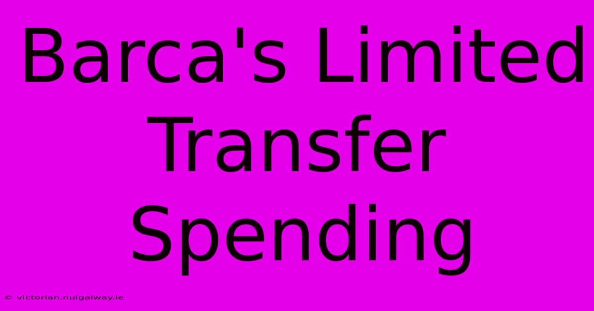 Barca's Limited Transfer Spending