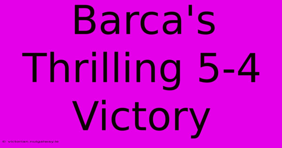 Barca's Thrilling 5-4 Victory