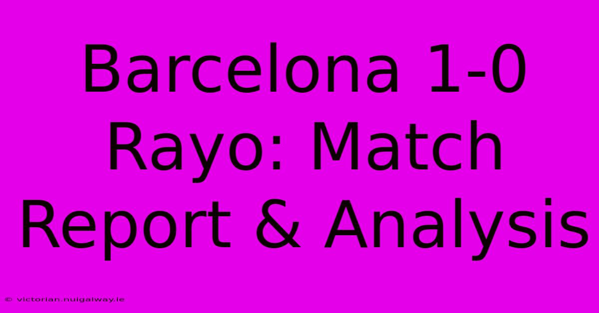 Barcelona 1-0 Rayo: Match Report & Analysis