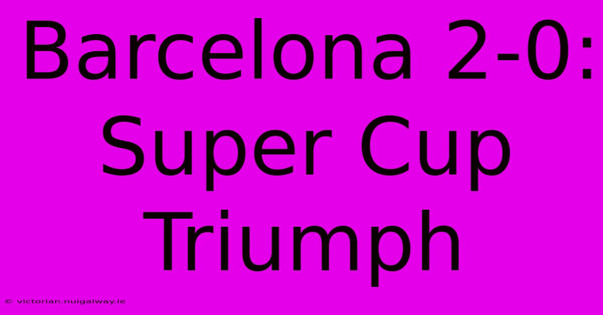 Barcelona 2-0: Super Cup Triumph