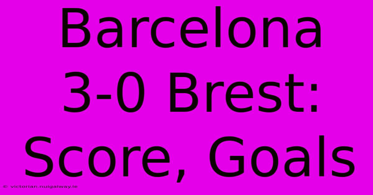 Barcelona 3-0 Brest: Score, Goals