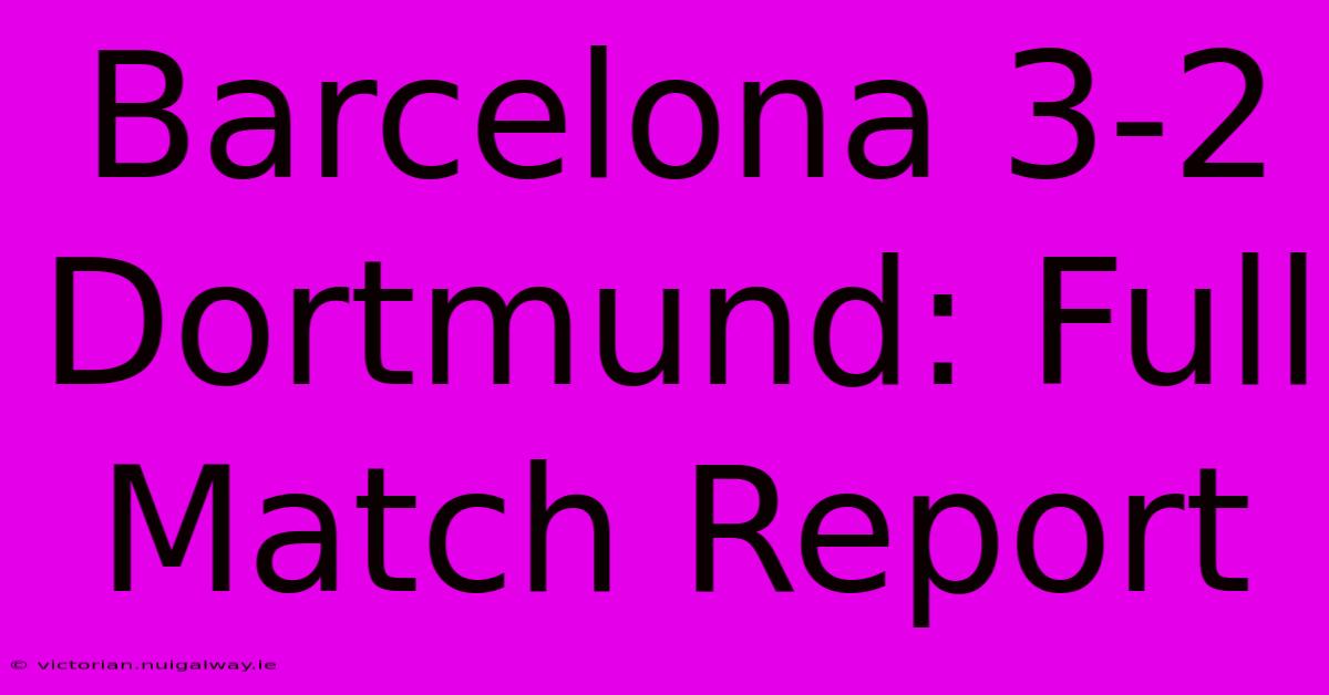 Barcelona 3-2 Dortmund: Full Match Report