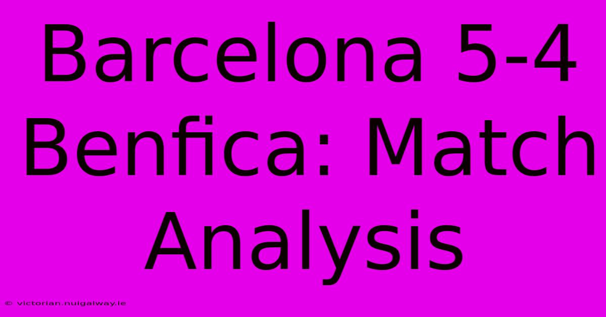 Barcelona 5-4 Benfica: Match Analysis