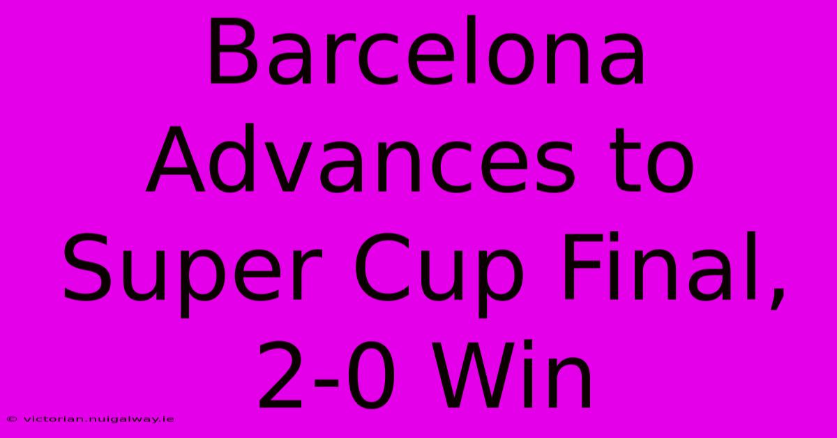 Barcelona Advances To Super Cup Final, 2-0 Win