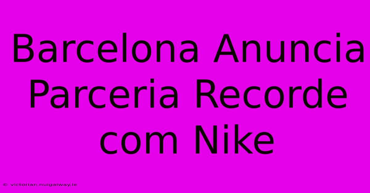 Barcelona Anuncia Parceria Recorde Com Nike