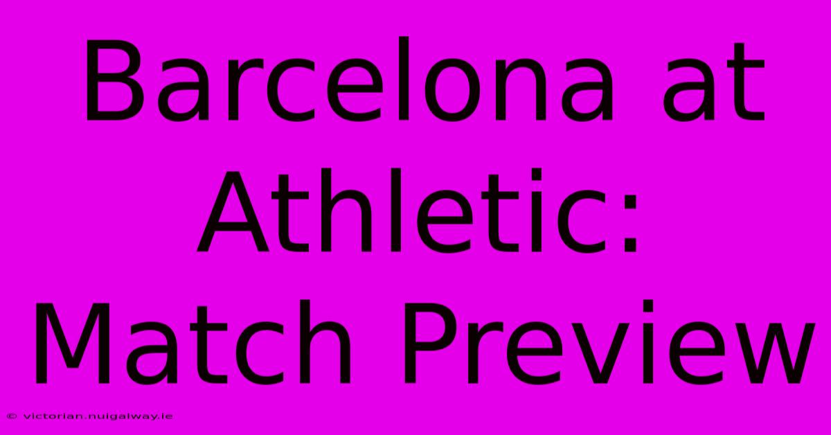 Barcelona At Athletic: Match Preview