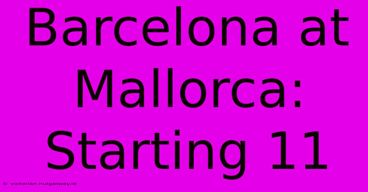 Barcelona At Mallorca: Starting 11