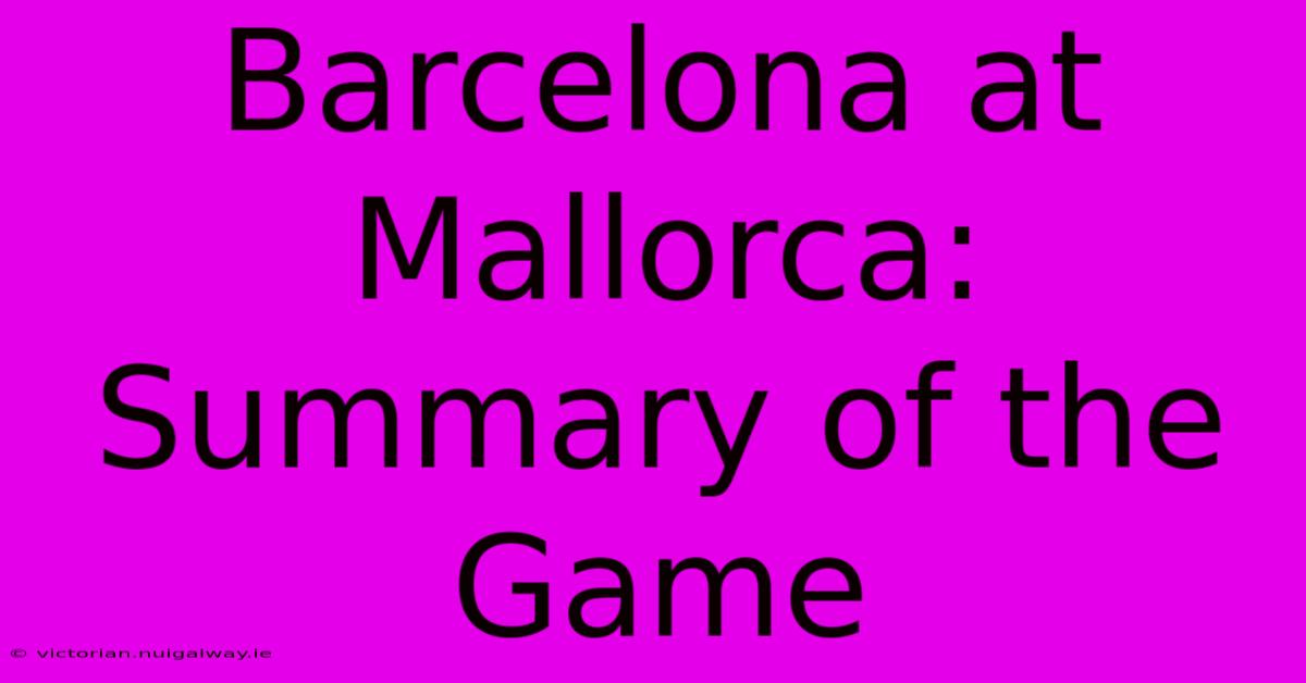 Barcelona At Mallorca: Summary Of The Game