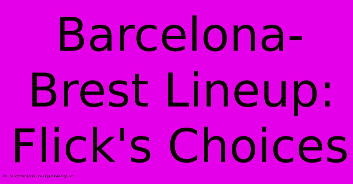 Barcelona-Brest Lineup: Flick's Choices