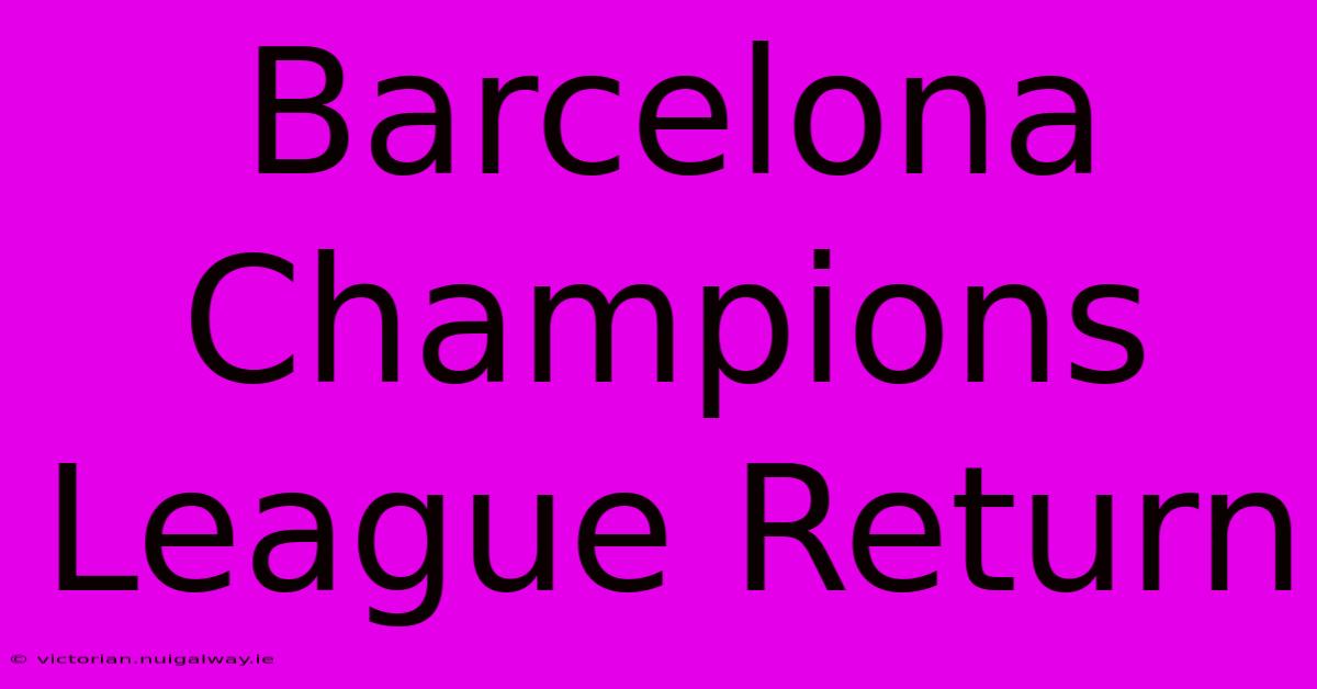 Barcelona Champions League Return