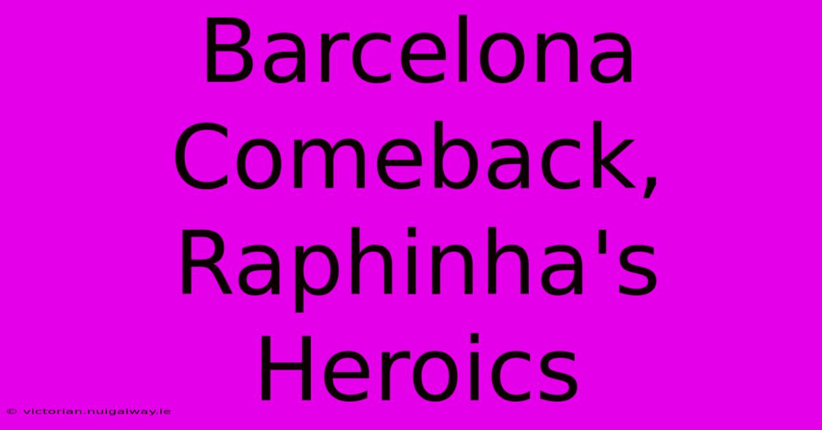 Barcelona Comeback, Raphinha's Heroics