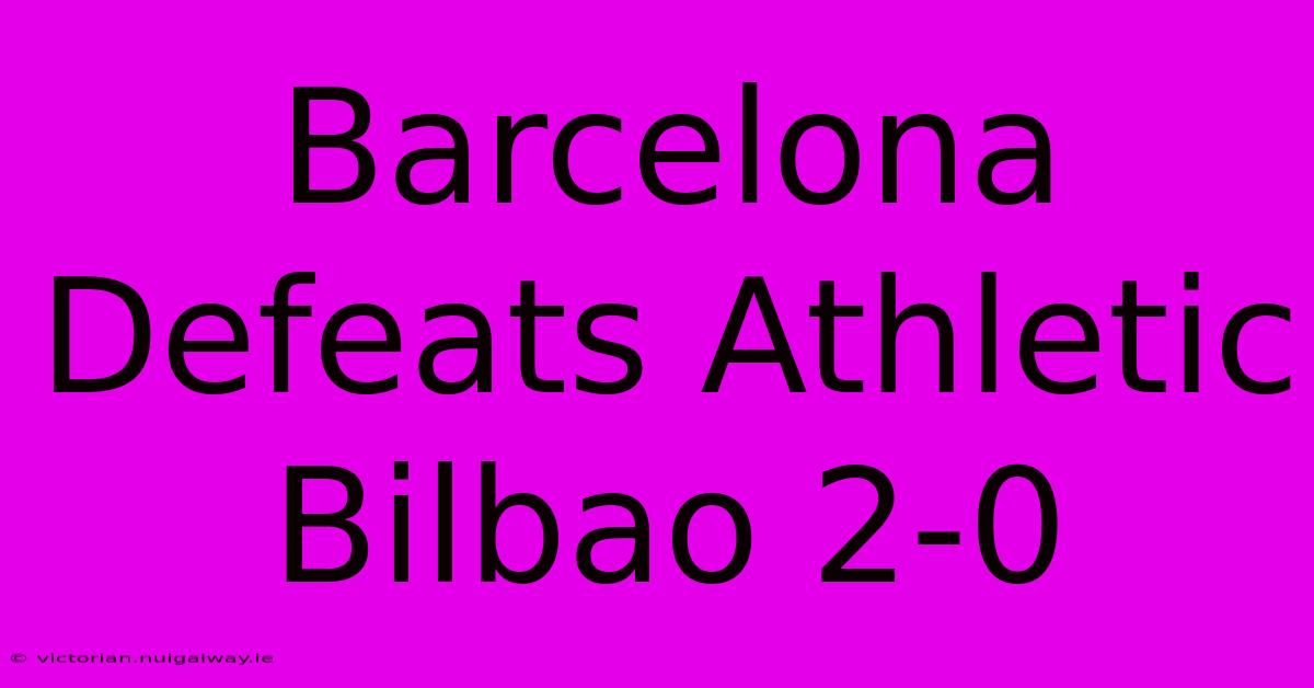 Barcelona Defeats Athletic Bilbao 2-0