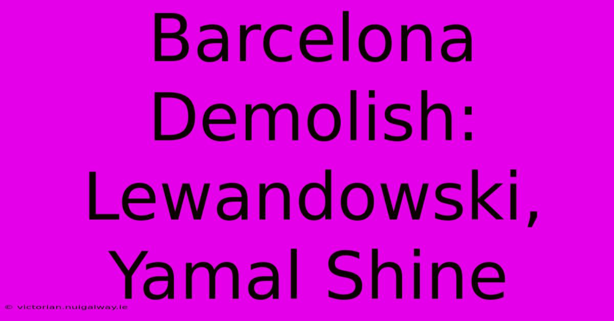 Barcelona Demolish: Lewandowski, Yamal Shine