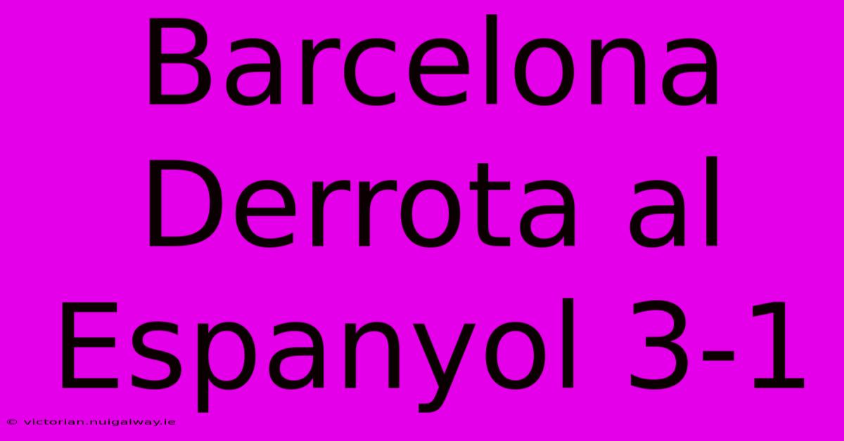 Barcelona Derrota Al Espanyol 3-1