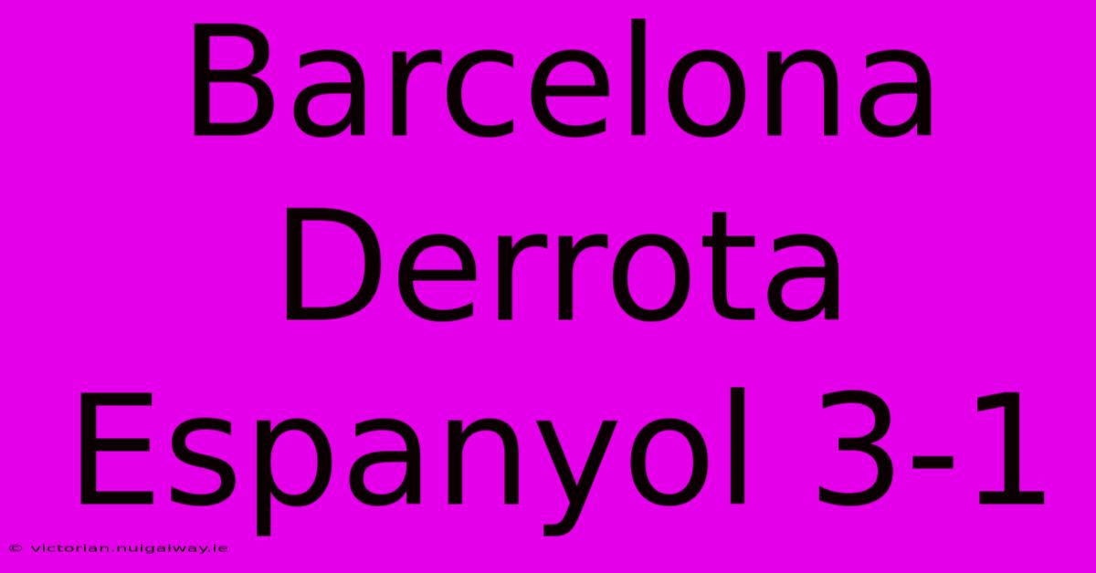 Barcelona Derrota Espanyol 3-1