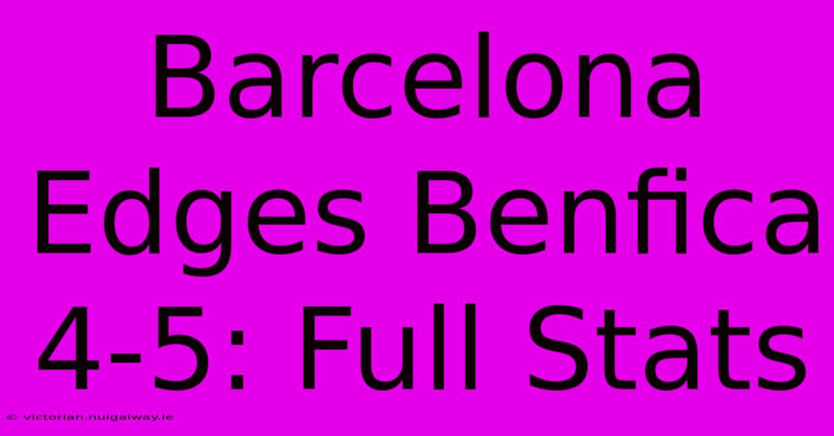 Barcelona Edges Benfica 4-5: Full Stats