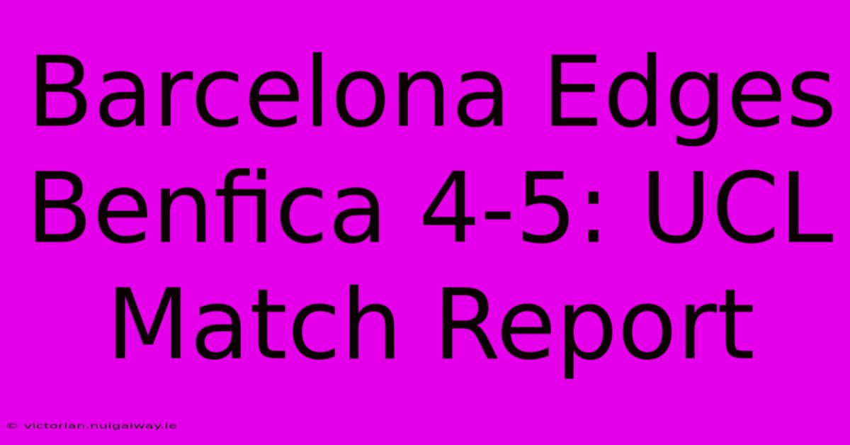 Barcelona Edges Benfica 4-5: UCL Match Report