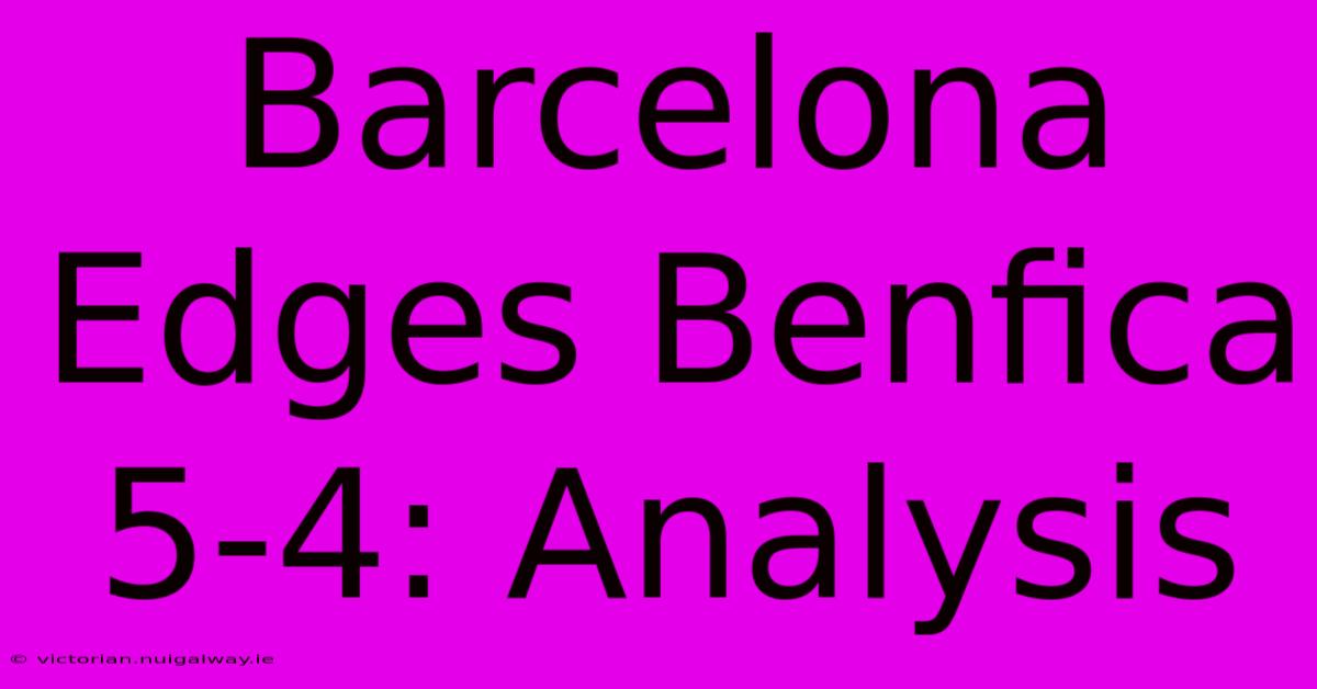 Barcelona Edges Benfica 5-4: Analysis