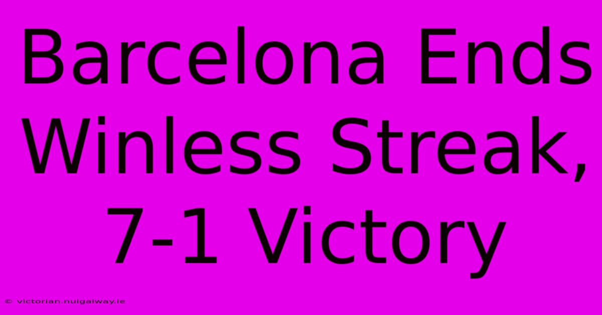 Barcelona Ends Winless Streak, 7-1 Victory