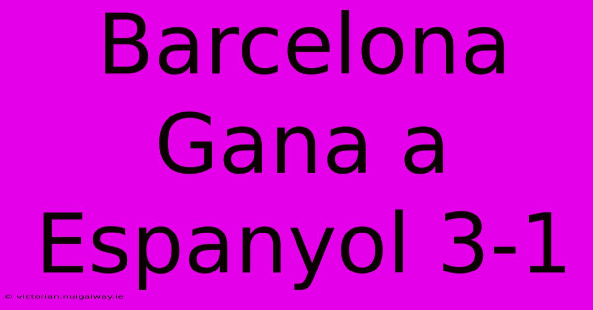 Barcelona Gana A Espanyol 3-1