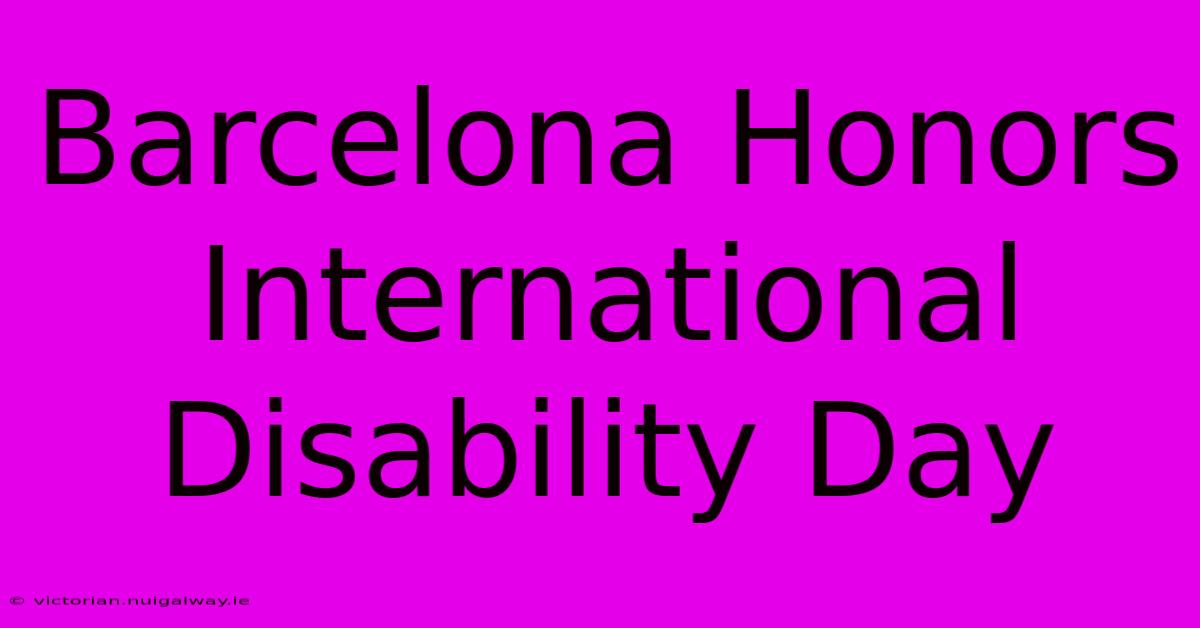 Barcelona Honors International Disability Day