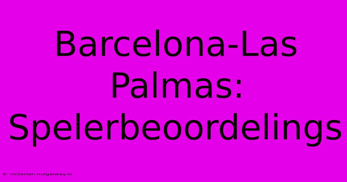 Barcelona-Las Palmas: Spelerbeoordelings