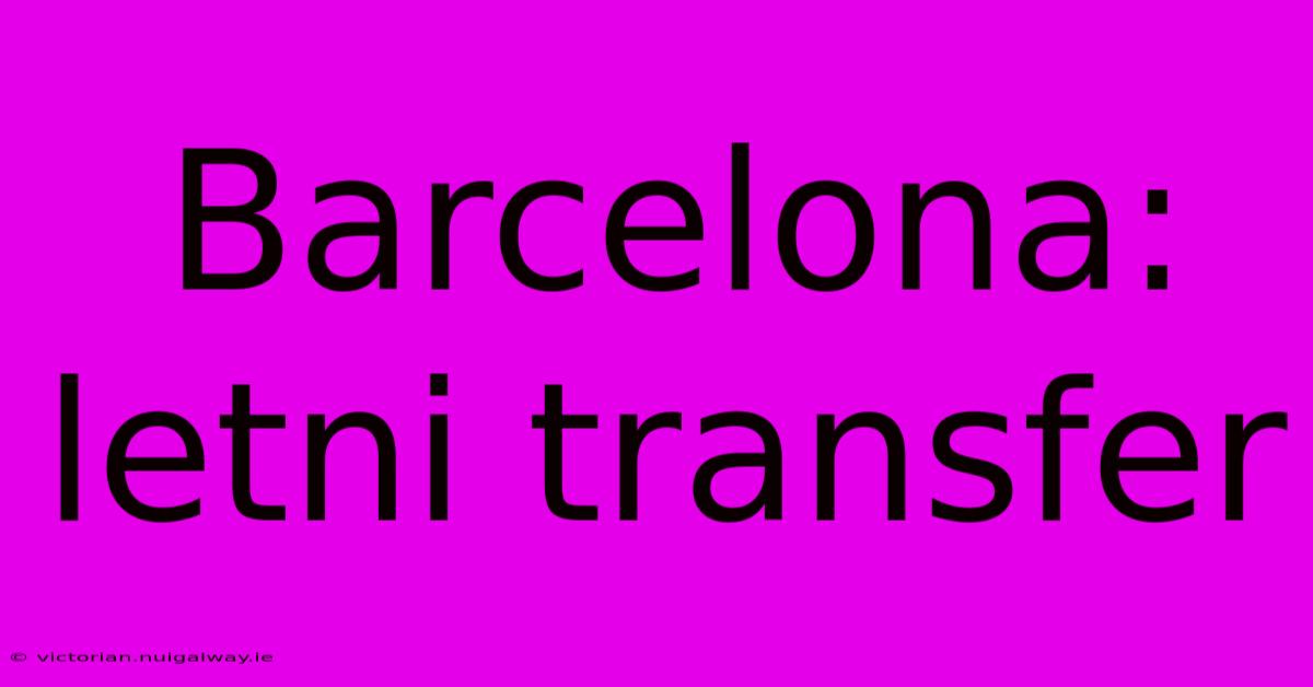 Barcelona: Letni Transfer