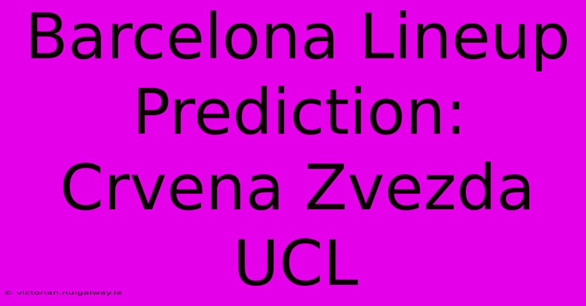 Barcelona Lineup Prediction: Crvena Zvezda UCL