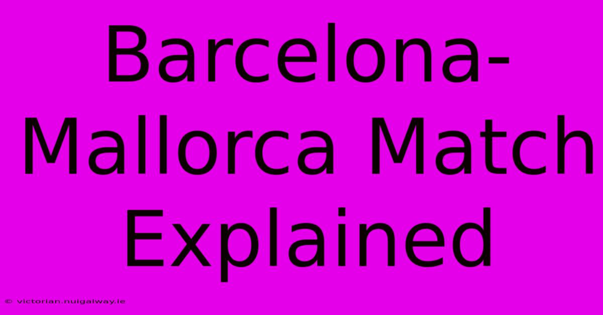 Barcelona-Mallorca Match Explained