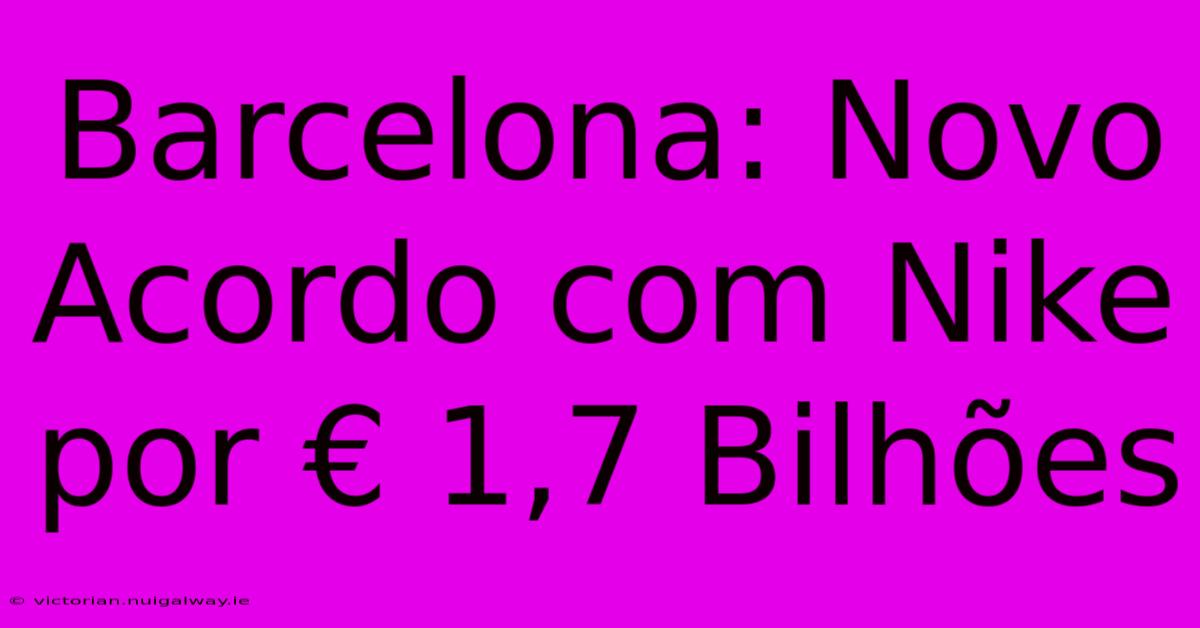 Barcelona: Novo Acordo Com Nike Por € 1,7 Bilhões 