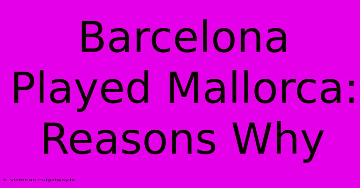 Barcelona Played Mallorca: Reasons Why