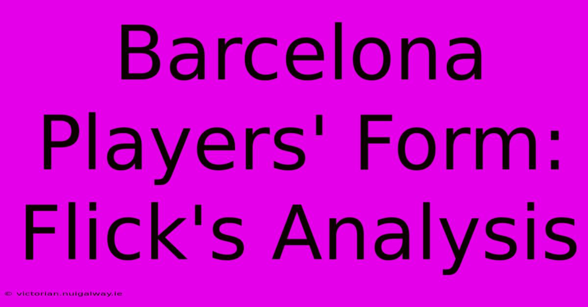 Barcelona Players' Form: Flick's Analysis