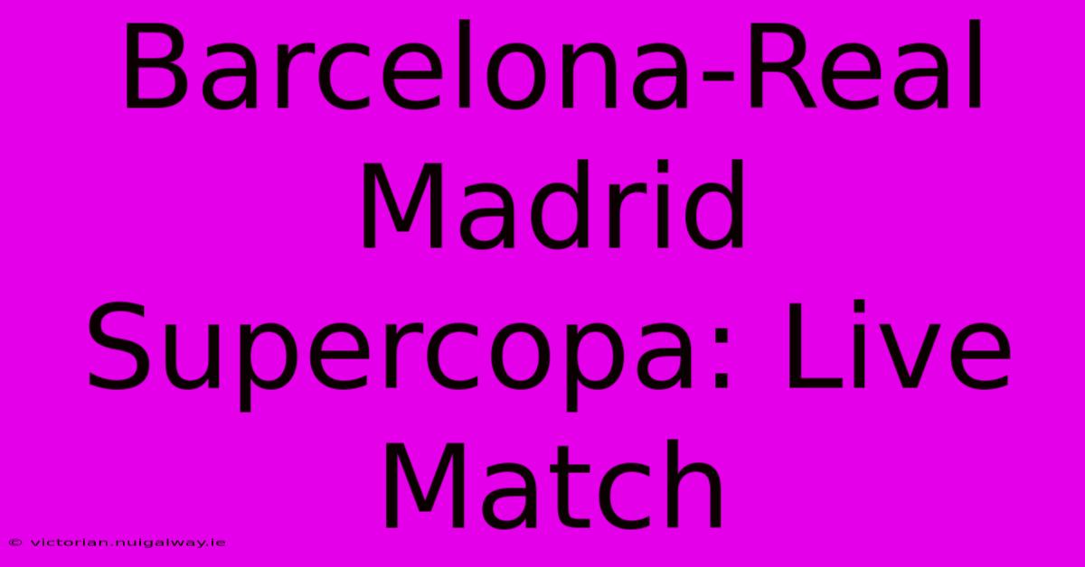 Barcelona-Real Madrid Supercopa: Live Match