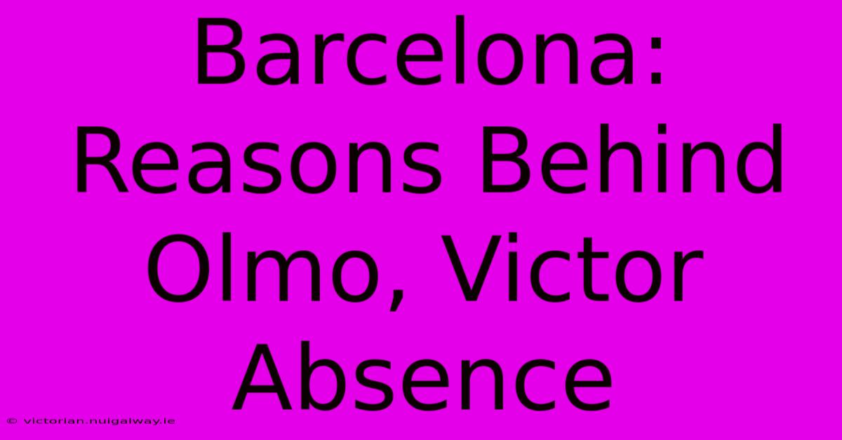 Barcelona: Reasons Behind Olmo, Victor Absence