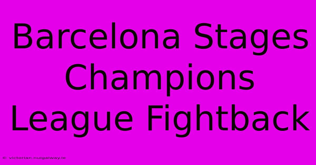 Barcelona Stages Champions League Fightback