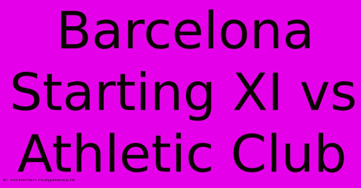 Barcelona Starting XI Vs Athletic Club