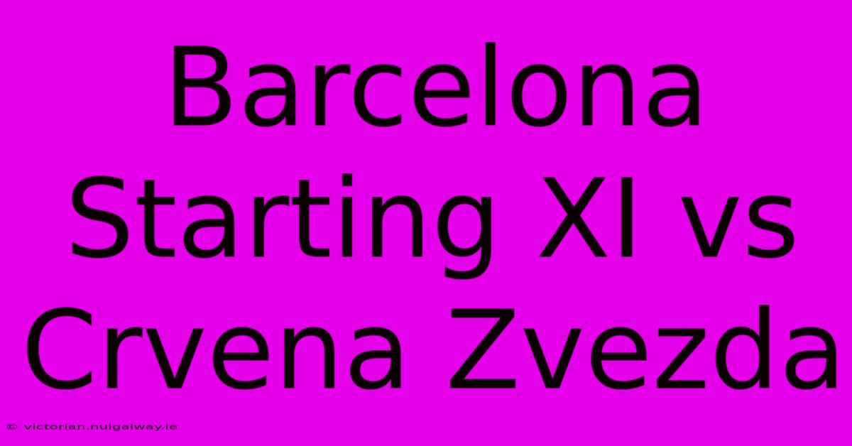 Barcelona Starting XI Vs Crvena Zvezda