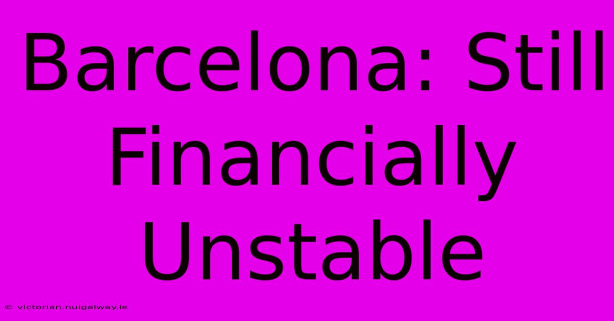 Barcelona: Still Financially Unstable