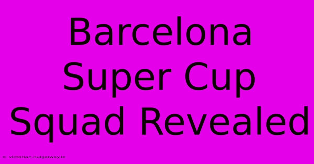 Barcelona Super Cup Squad Revealed